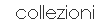 collezioni
